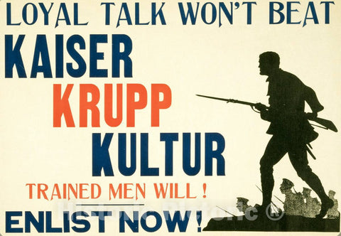 Vintage Poster -  Loyal Talk Won't Beat Kaiser Krupp Kulture, Trained Men Will! Enlist Now!, Historic Wall Art