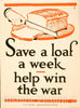 Vintage Poster -  Save a loaf a Week -  Help Win The war -  fgc ; The W. F. Powers Co. Litho, N.Y., Historic Wall Art