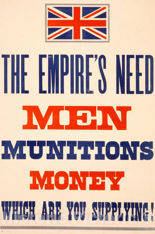Vintage Poster -  The Empire's Need. Men, munitions, Money. Which are You Supplying!, Historic Wall Art