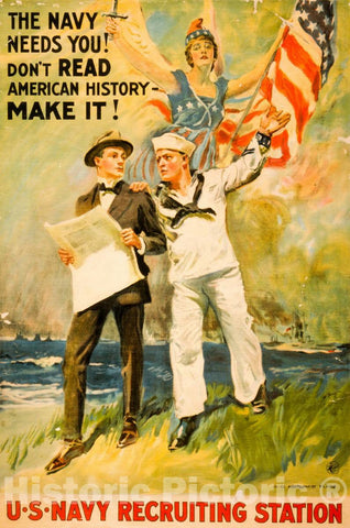 Vintage Poster -  The Navy Needs You! Don't Read American History -  Make it! -  James Montgomery Flagg ; The H.C. Miner Litho. Co. N.Y., Historic Wall Art