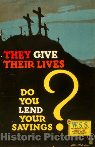 Vintage Poster -  They give Their Lives, do You lend Your Savings? W.S.S. - War Savings Stamps Issued by The United States Government -  H. Devitt Welsh., Historic Wall Art