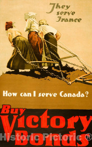 Vintage Poster -  They Serve France - How can I Serve Canada? Buy Victory Bonds, Historic Wall Art