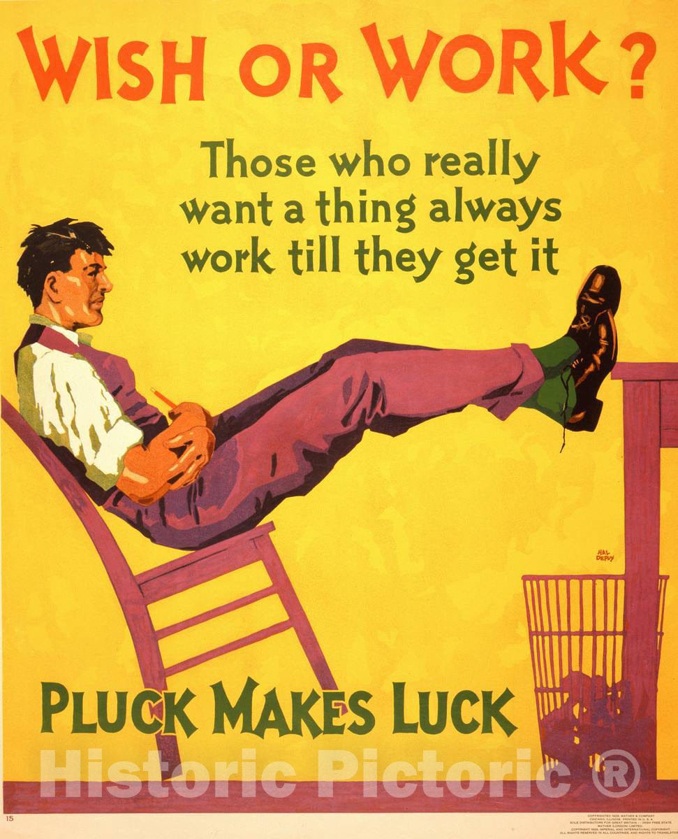 Vintage Poster -  Wish or Work? Those who Really Want a Thing Always Work Till They get it. Pluck Makes Luck  -  Hal Depuy., Historic Wall Art